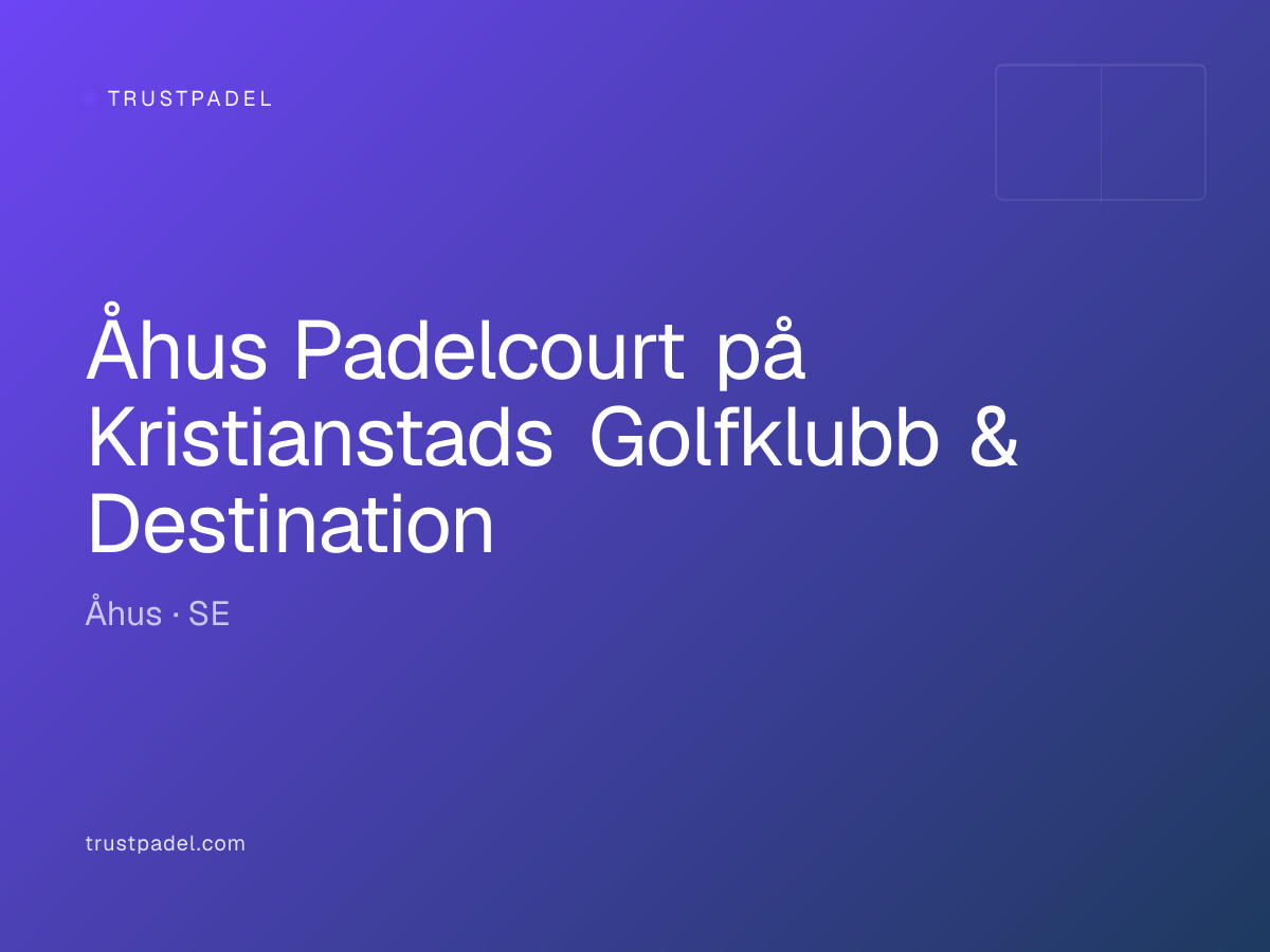 Åhus Padelcourt på Kristianstads Golfklubb & Destination padel club