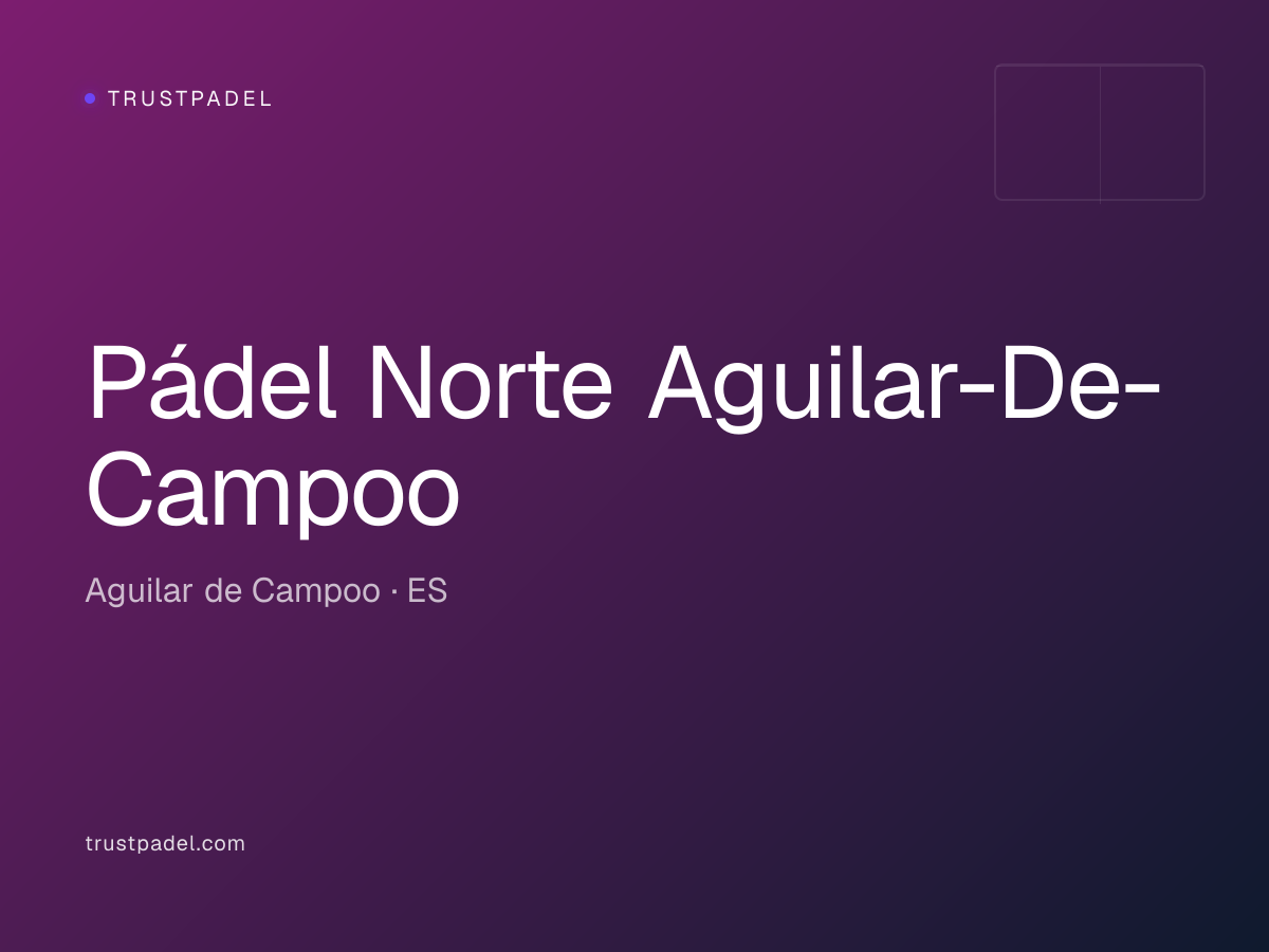 Pádel Norte Aguilar-De-Campoo padel club