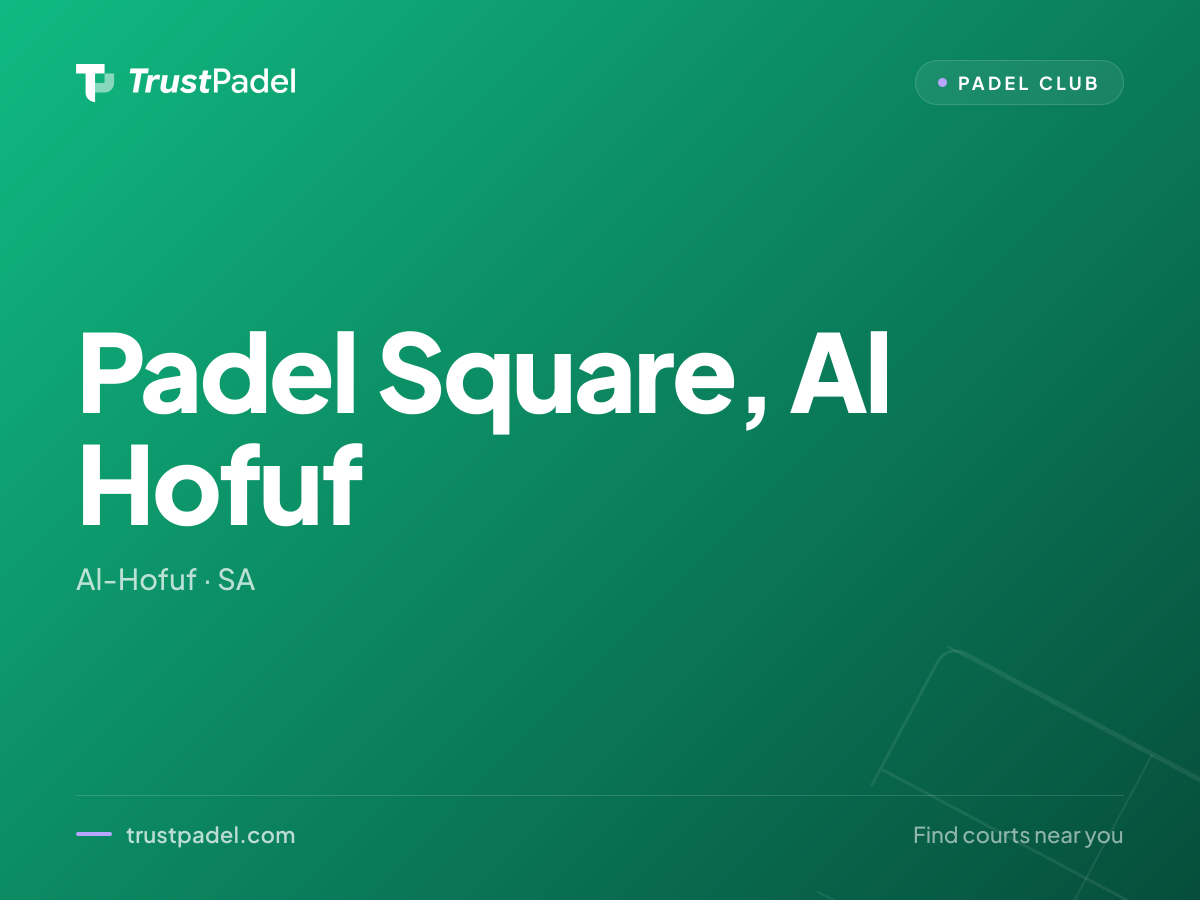 Padel Square, Al Hofuf padel club