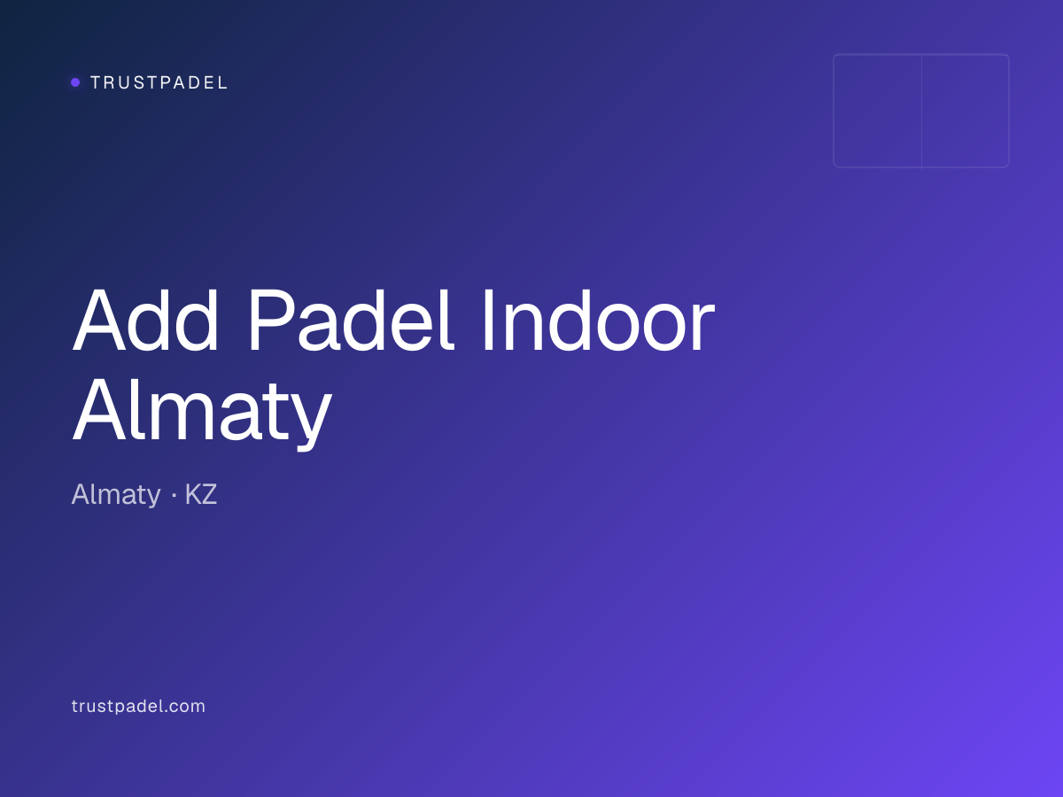 Add Padel Indoor Almaty padel club