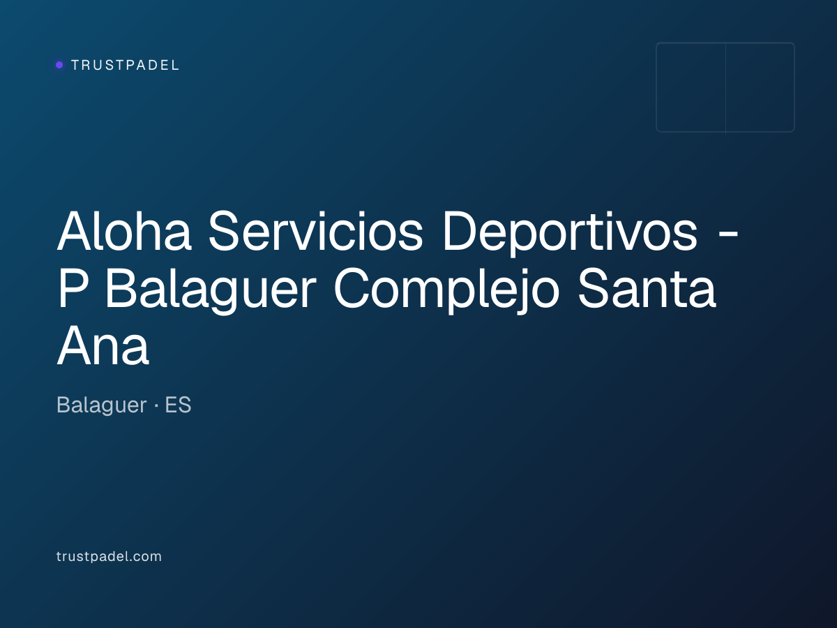 Aloha Servicios Deportivos - P Balaguer Complejo Santa Ana padel club