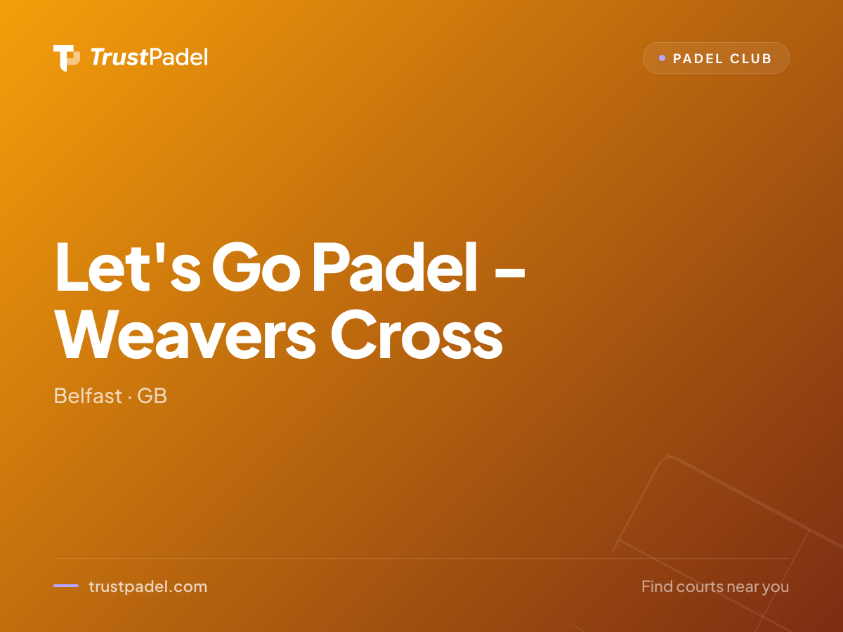 Let's Go Padel - Weavers Cross padel club