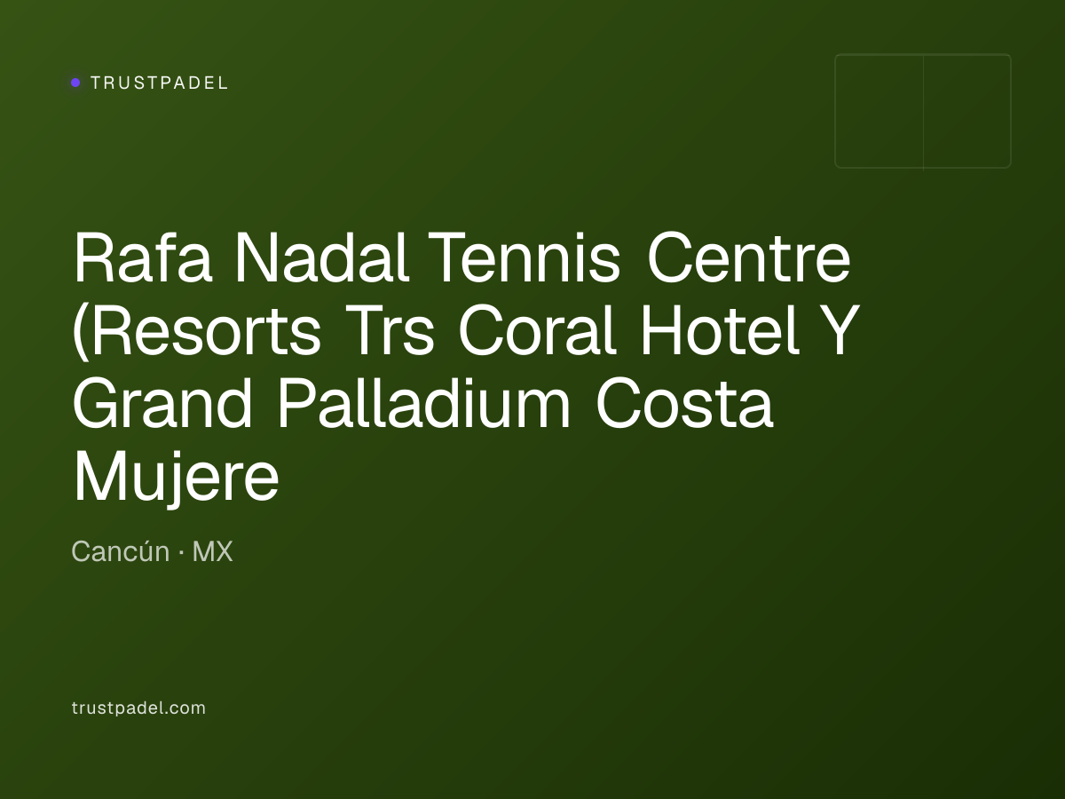 Rafa Nadal Tennis Centre (Resorts Trs Coral Hotel Y Grand Palladium Costa Mujeres Resort & Spa) padel club