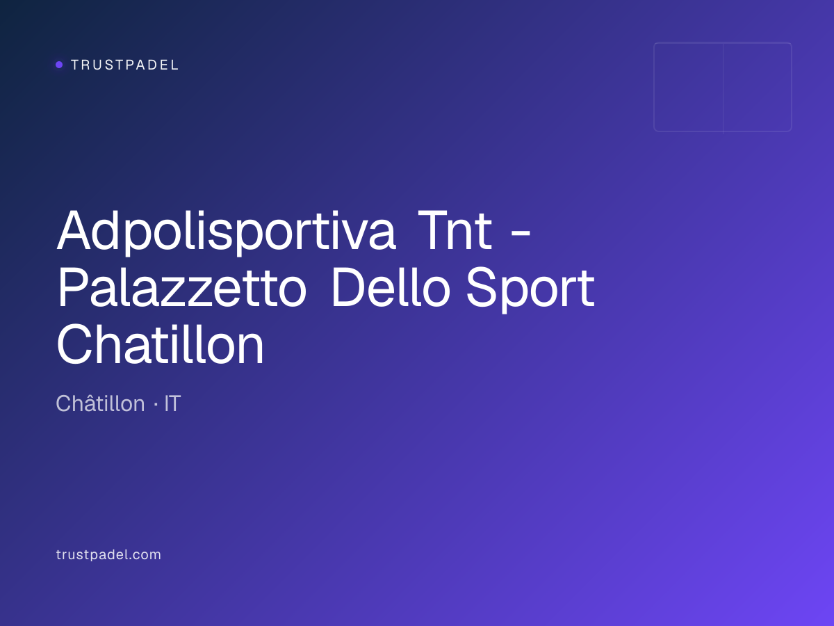 Adpolisportiva Tnt - Palazzetto Dello Sport Chatillon padel club
