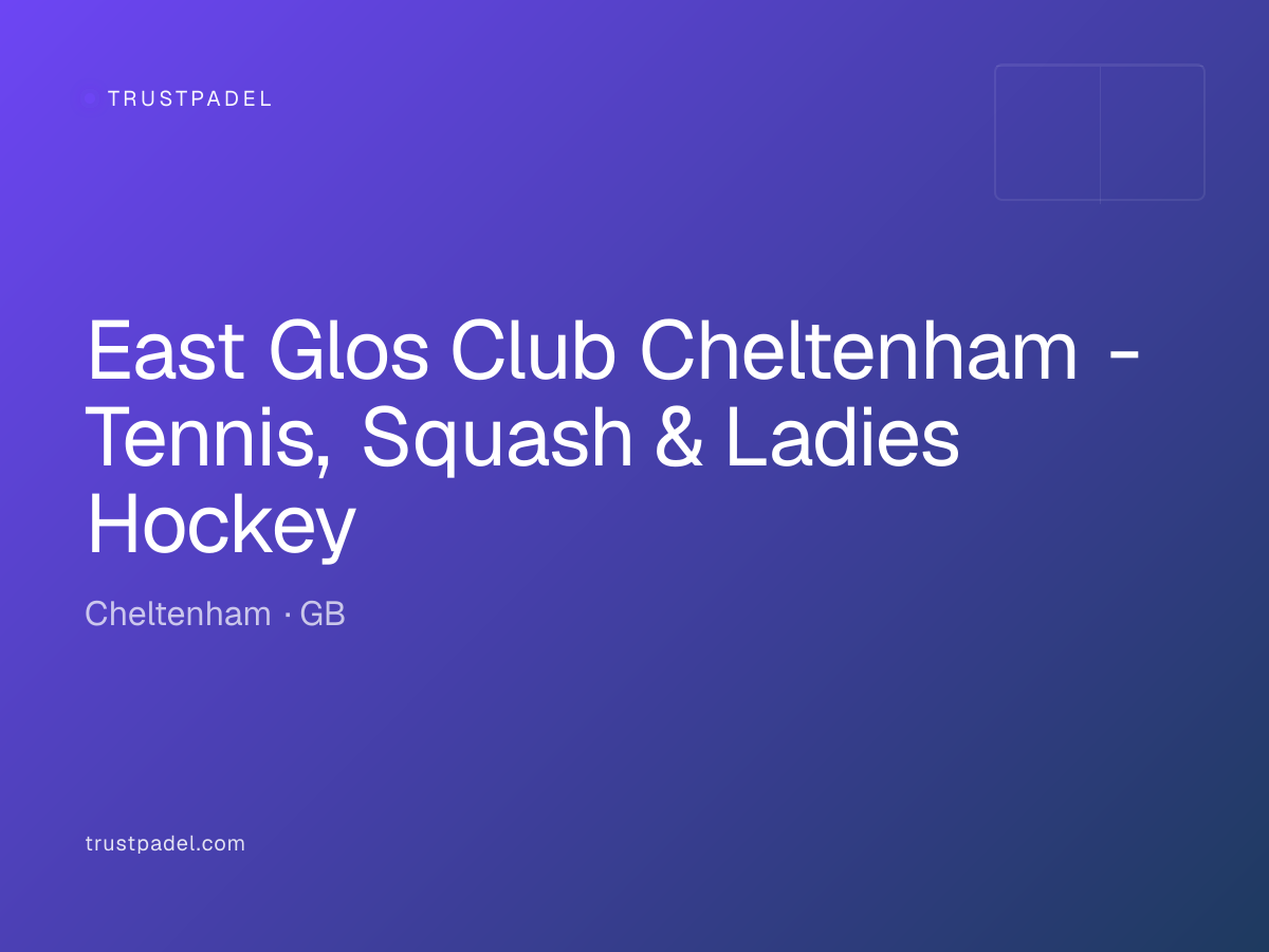 East Glos Club Cheltenham - Tennis, Squash & Ladies Hockey padel club