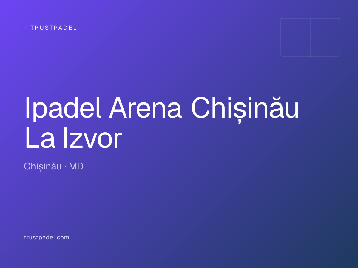 Ipadel Arena Chișinău La Izvor padel club