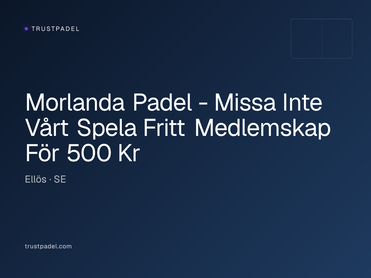 Morlanda Padel - Missa Inte Vårt Spela Fritt Medlemskap För 500 Kr padel club