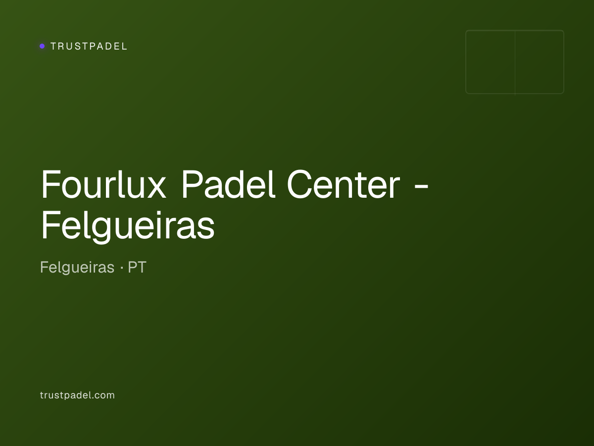 Fourlux Padel Center - Felgueiras padel club