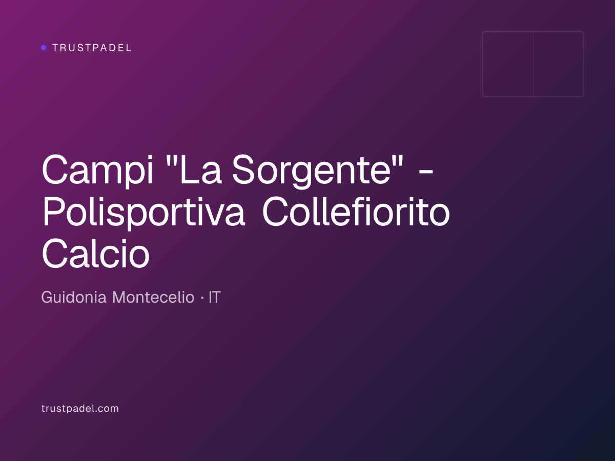 Campi "La Sorgente" - Polisportiva Collefiorito Calcio padel club