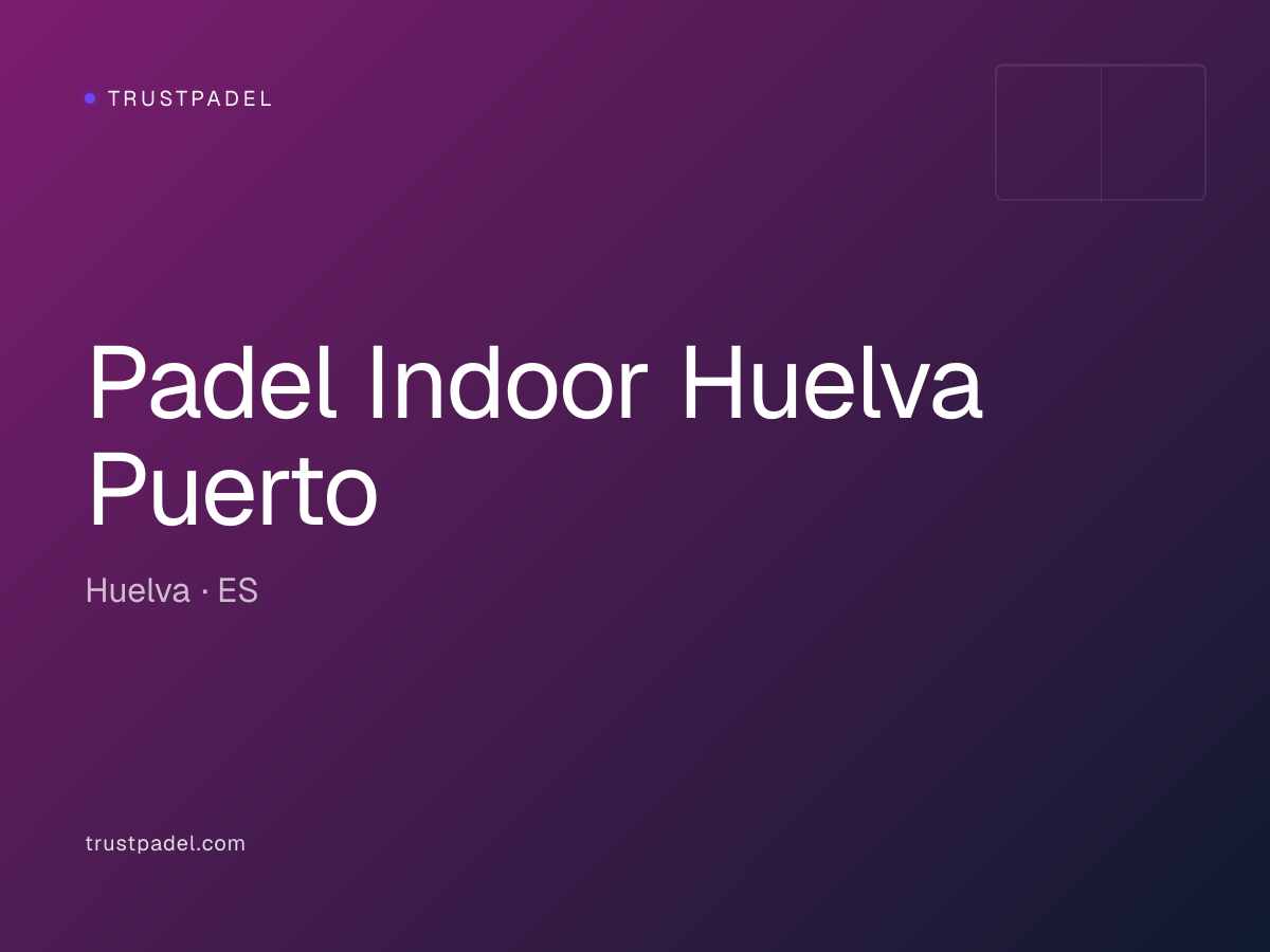 Padel Indoor Huelva Puerto padel club
