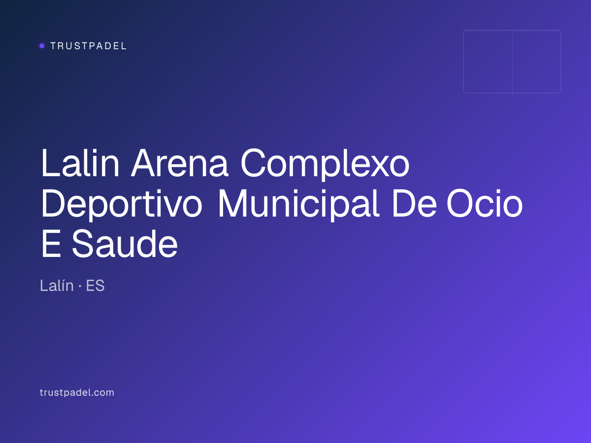 Lalin Arena Complexo Deportivo Municipal De Ocio E Saude padel club