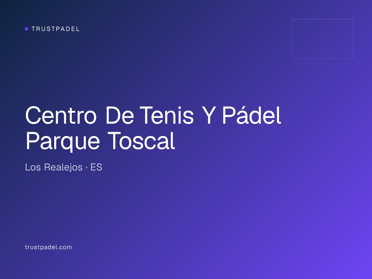 Centro De Tenis Y Pádel Parque Toscal padel club