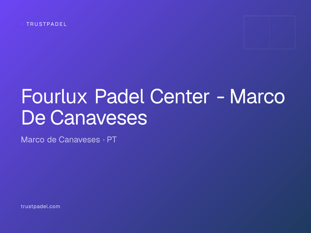 Fourlux Padel Center - Marco De Canaveses padel club