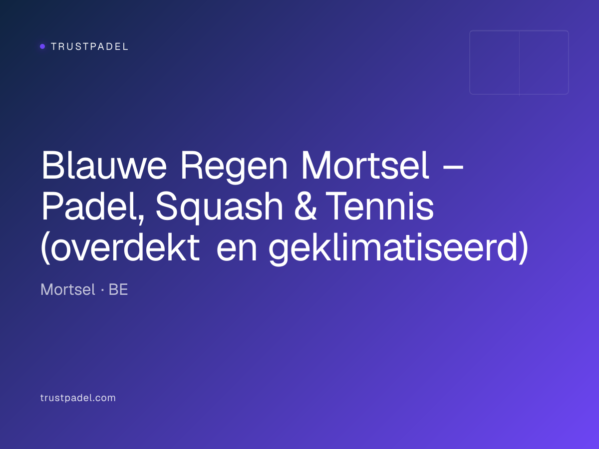 Blauwe Regen Mortsel – Padel, Squash & Tennis (overdekt en geklimatiseerd) padel club