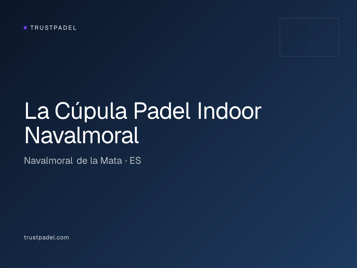 La Cúpula Padel Indoor Navalmoral padel club