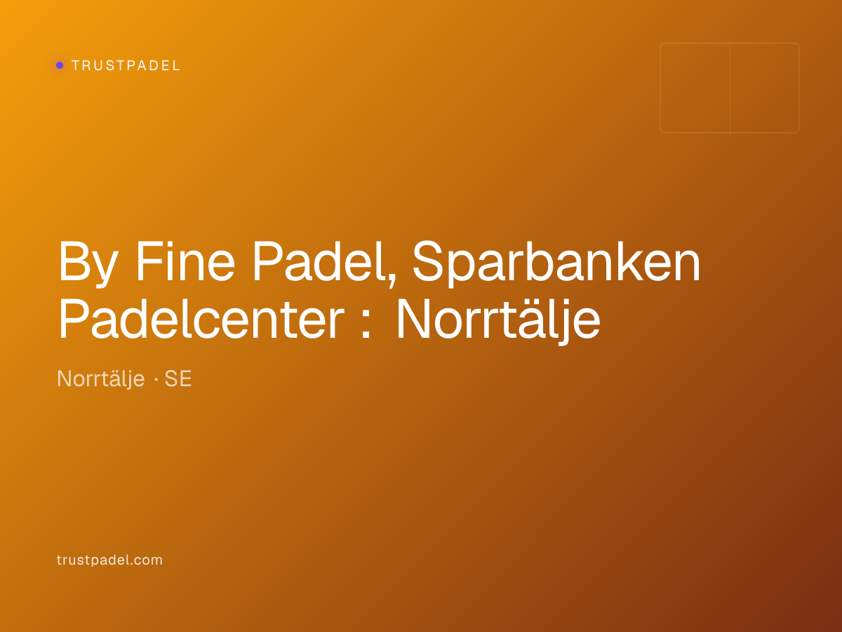 By Fine Padel, Sparbanken Padelcenter : Norrtälje padel club