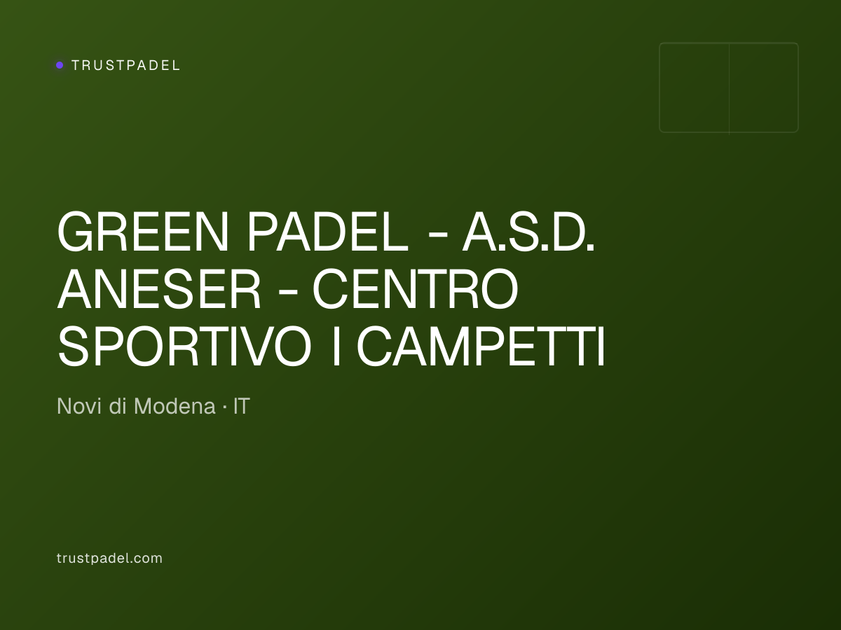 GREEN PADEL - A.S.D. ANESER - CENTRO SPORTIVO I CAMPETTI padel club