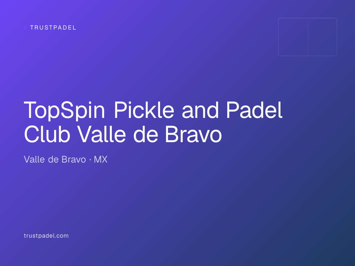 TopSpin Pickle and Padel Club Valle de Bravo padel club