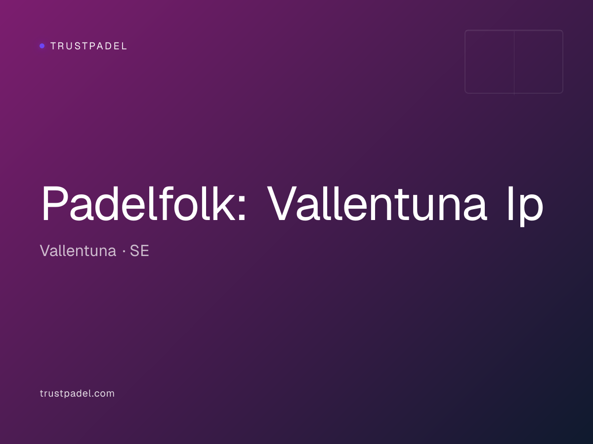 Padelfolk: Vallentuna Ip padel club