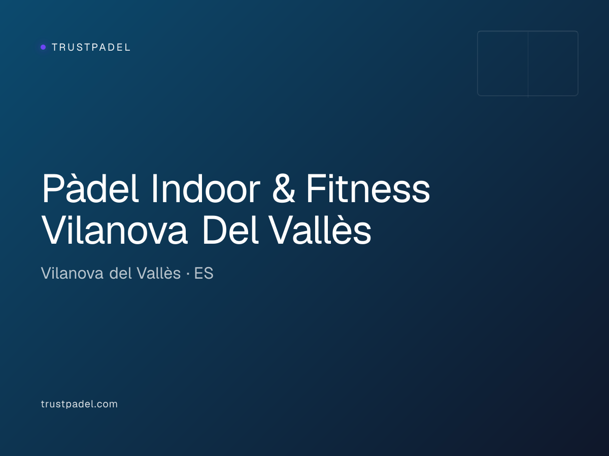 Pàdel Indoor & Fitness Vilanova Del Vallès padel club