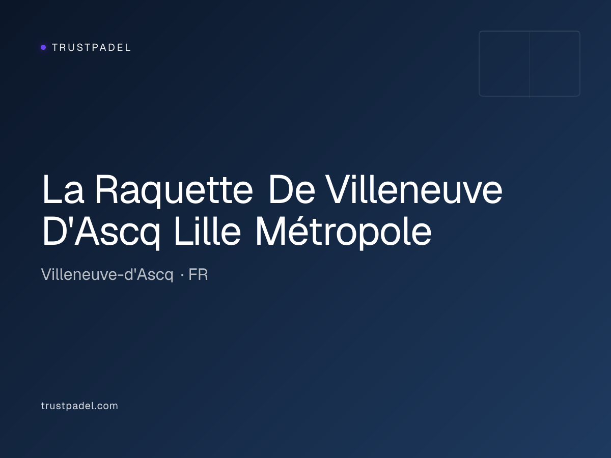La Raquette De Villeneuve D'Ascq Lille Métropole padel club