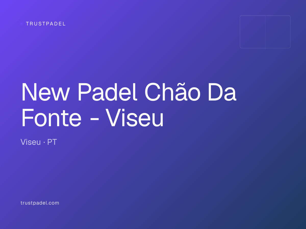 New Padel Chão Da Fonte - Viseu padel club